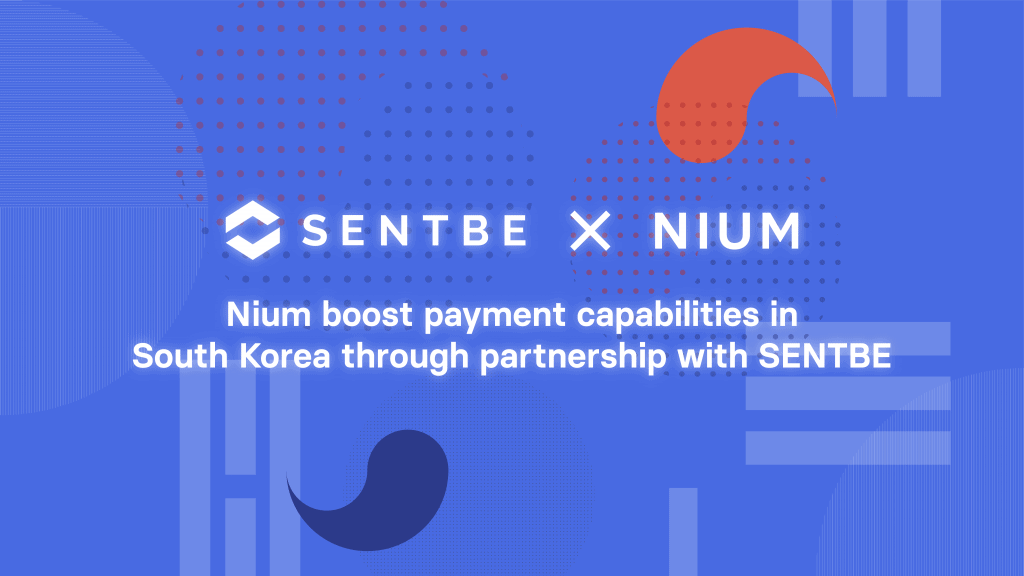 Global payments platform Nium boosts payment capabilities in South Korea through partnership with SENTBE