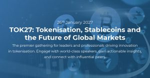 TOK27: Tokenisation, Stablecoins and the Future of Global Markets to Take Place in London on 26 January 2027